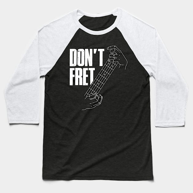 Dont Fret Funny Guitar Gift Baseball T-Shirt by CatRobot